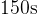 150 \text{s}